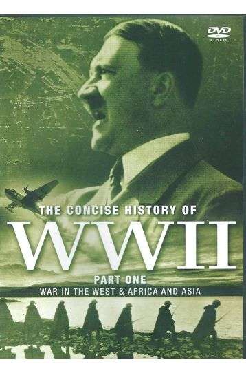 The Concise History Of WWII - Part One - War In The West & Africa And Asia - Film DVD